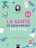  La santé de mon enfant sans stress: Le guide antistress pour répondre à toutes les questions des jeunes parents