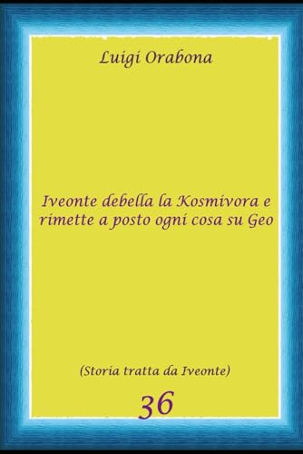  Iveonte debella la Kosmivora e rimette a posto ogni cosa su Geo: (STORIA 36 tratta da Iveonte)