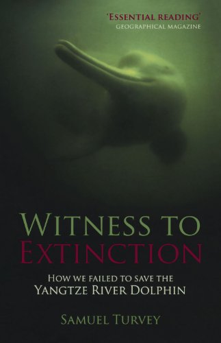 Witness to Extinction: How We Failed to Save the Yangtze River Dolphin