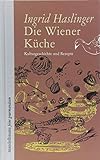Die Wiener Küche: Kulturgeschichte und Rezepte