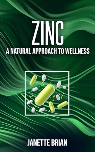 ZINC: A Natural Approach to Wellness (The Mind & Body Wellness Series Book 4)