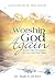 Produktbild Worship God Again: Enter His Presence Like It's Your First Time