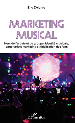 livre Marketing musical: Nom de l'artiste et du groupe, identité musicale, partenariats marketing et fidélisation des fans
