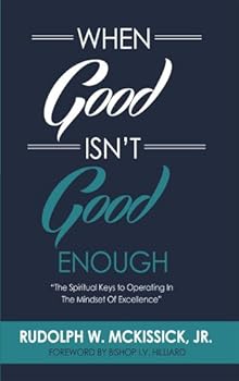 Paperback When Good Isn't Good Enough (The Spiritual Keys to Operate in the Mindset of Excellence) Book