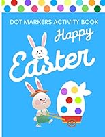 HAPPY EASTER DOT MARKERS ACTIVITY BOOK: aged +2 Easy Toddler and Preschool Kids Paint Dauber Coloring Basket Stuffer B08YMRTG46 Book Cover