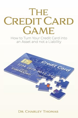 The Credit Card Game: How to Turn Your Credit Card into an Asset ...