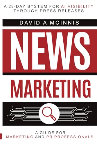 News Marketing: A 28-Day System for AI Visibility Through Press R...