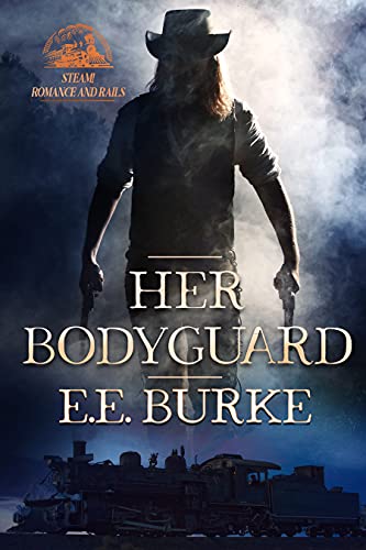 Her Bodyguard: A Steam! Series Novel (Steam! Romance and Rails Book 1)