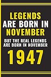 legends are born in november but the real legends are born november 1947: happy 73rd birthday notebook gift for boys, girls, men, women, and everyone ... born in 1947 - birthday present gift ( bett