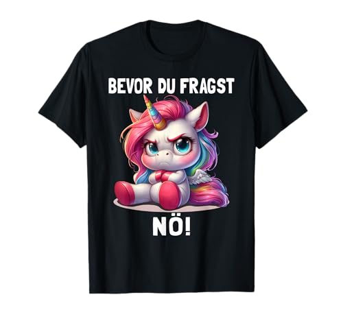 Bevor Du Fragst Nö Lustiger Einhorn Spruch Freches Einhorn T-Shirt