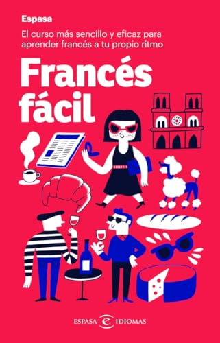 Francés fácil: El curso más sencillo y eficaz para aprender francés a tu propio ritmo (Espasa Idiomas) Francés fácil: El curso más sencillo y eficaz para aprender francés a tu propio ritmo (Espasa Idiomas)
