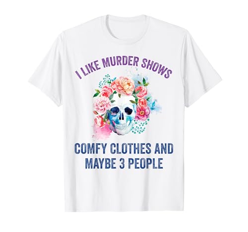 Me gusta el asesinato muestra ropa cómoda y tal vez 3 personas Camiseta