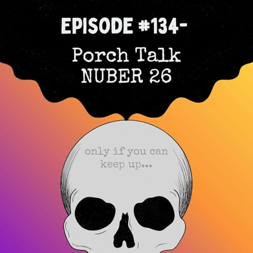 Episode #134- Porch Talk NUMBER 26 cover art