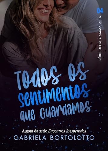 Todos Os Sentimentos Que Guardamos (Delta Gamma Zeta Livro 4)