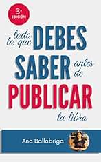 Todo lo que Debes Saber Antes de Publicar Tu Libro: Guía sobre el mundo editorial
