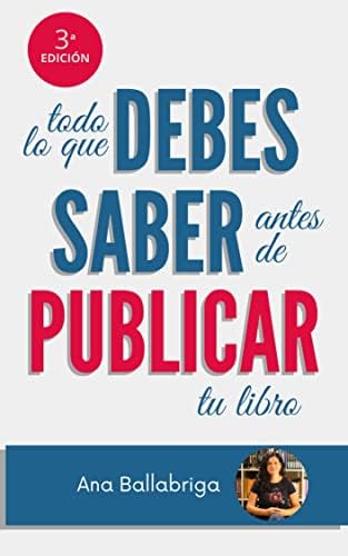 Todo lo que Debes Saber Antes de Publicar Tu Libro: Guía sobre el mundo editorial