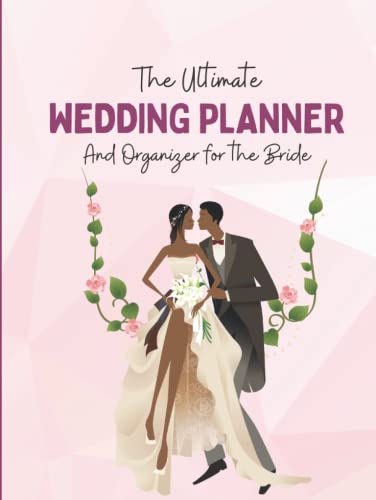 Wedding Planner Book and Organizer for the Bride: The Perfect Planner for African American Black Brides with Checklists, To Do Lists, Calendars and Budget Trackers for Planning a Dream Wedding