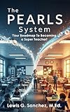  The PEARLS System: Your Roadmap To Becoming a Super Teacher! (English Edition)