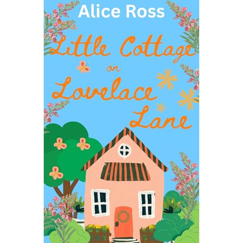 Alice Ross - The Little Cottage On Lovelace Lane: A hilarious, heart-warming romance (Lovelace Lane, Book 1) episode artwork