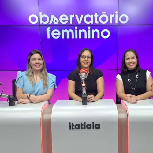 Podcast debate dificuldades das mulheres no mercado de trabalho, política e literatura | Observatório Feminino Podcast Por capa