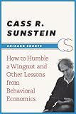 How to Humble a Wingnut and Other Lessons from Behavioral Economics (Chicago Shorts)