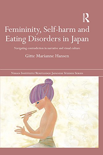 Femininity, Self-harm and Eating Disorders in Japan: Navigating contradiction in narrative and visual culture (Nissan Institute/Routledge Japanese Studies)      1st Edition, Kindle Edition