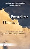 Entstellter Himmel: Berichte über sexualisierte Gewalt in der evangelischen Kirche - Herausgeber: Christiane Lange, Andreas Stahl, Erika Kerstner 