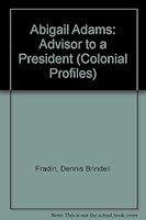 Abigail Adams: Adviser to a President (Colonial Profiles) 0894902288 Book Cover