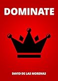 Dominate: Conquer your fears. Become the man you want to be.