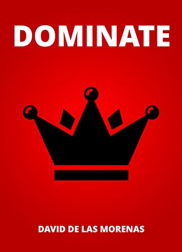 Dominate: Conquer your fears. Become the man you want to be.