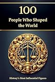 100 People Who Shaped the World: History€™s Most Influential Figures (Compact Knowledge: History and Literature)