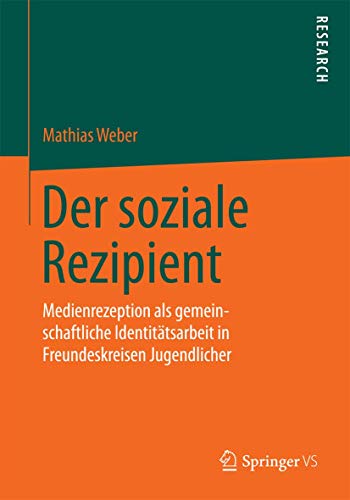Der soziale Rezipient: Medienrezeption als gemeinschaftliche Identitätsarbeit in Freundeskreisen Jugendlicher...