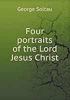 Four Portraits of the Lord Jesus Christ 5519310491 Book Cover