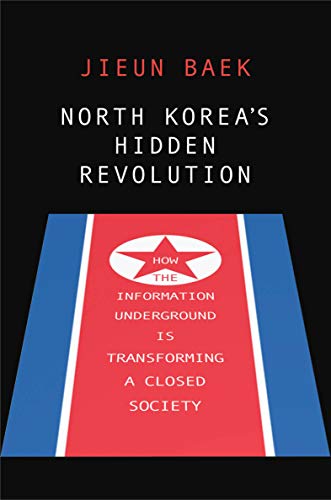 North Korea's Hidden Revolution: How the Information Underground Is Transforming a Closed Society
