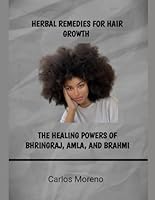 HERBAL REMEDIES FOR HAIR GROWTH: THE HEALING POWERS OF BHRINGRAJ, AMLA, AND BRAHMI B0F5KNQF2L Book Cover