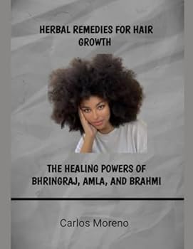 Paperback HERBAL REMEDIES FOR HAIR GROWTH: THE HEALING POWERS OF BHRINGRAJ, AMLA, AND BRAHMI Book