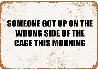 Metal Sign Someone GOT UP ON THE Wrong Side OF THE Cage This Morning Metal Tin Sign Aluminum Sign For Home Coffee Bar 8x12 inch