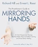The Practitioner's Guide to Mirroring Hands: A client-responsive therapy that facilitates natural problem-solving and mind-body healing