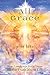 All Grace: New Teachings from Jesus on the Truth About Life