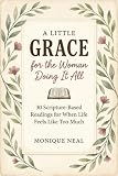 A Little Grace for the Woman Doing It All: 30 Scripture-Based Readings for When Life Feels Like Too Much