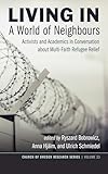 Living in a World of Neighbours: Activists and Academics in Conversation about Multi-Faith Refugee Relief (Church of Sweden Research Series) (English Edition)