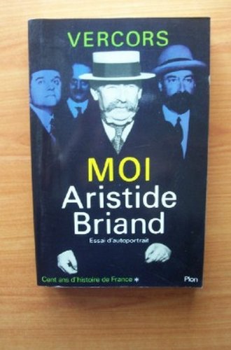 L'apogee de la republique ou moi, aristide briand / 1862-1932 / essai d'autoportrait