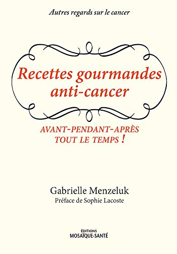 Télécharger Recettes gourmandes anti-cancer - Avant, pendant, après, tout le temps ! Livre PDF Gratuit