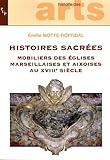  Histoires sacrées: Mobiliers des églises marseillaises et aixoises au XVIIIe siècle
