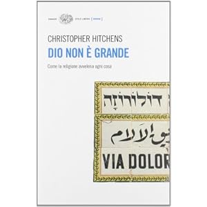 Dio non è grande. Come la religione avvelena ogni cosa