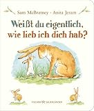Weißt du eigentlich, wie lieb ich dich hab?: Pappbilderbuch │ Liebevolles Geschenk zu Ostern oder Geburtstag für Kinder ab 2 Jahren