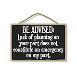 Honey Dew Gifts Funny Sign, Lack of Planning Does Not Constitute an Emergency on my Part 7 inch by 10.5 inch Wall Art, Wood Sign, Mancave Signs and Decor, 75852