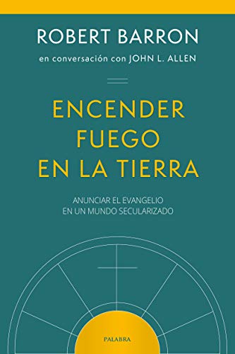 Encender fuego en la tierra: Anunciar el Evangelio en un mundo secularizado (Mundo y Cristianismo) (Spanish Edition)