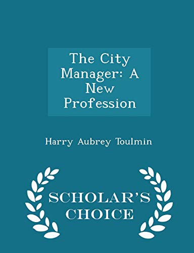 The City Manager: A New Profession - Scholar's ... 1297215850 Book Cover