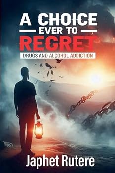 Paperback A Choice Ever To Regret: Drugs and Alcohol Addiction Book